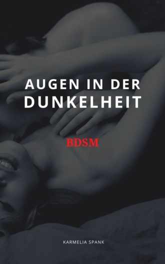 Karmelia Spank. Augen in der Dunkelheit BDSM