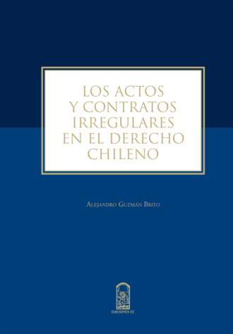 Alejandro Guzm?n Brito. Los actos y contratos irregulares en el derecho chileno