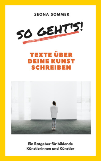 Seona Sommer. So geht's! Texte ?ber deine Kunst schreiben