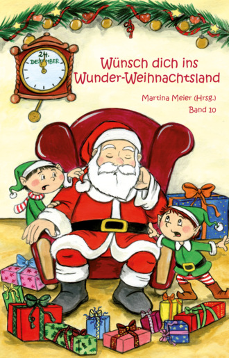 Martina Meier. W?nsch dich ins Wunder-Weihnachtsland Band 10