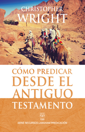 Christopher Wright. C?mo predicar desde el Antiguo Testamento