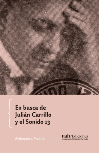 Alejandro L. Madrid. En busca de Juli?n Carrillo y el Sonido 13