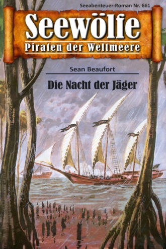 Sean Beaufort. Seew?lfe - Piraten der Weltmeere 661