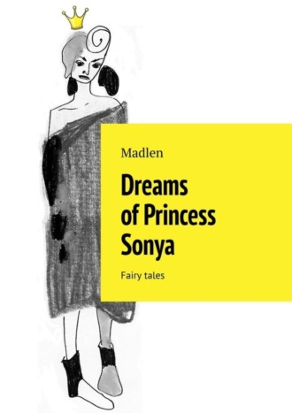 Madlen. Dreams of Princess Sonya. Fairy tales