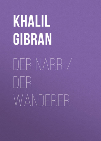 Khalil Gibran. Der Narr / Der Wanderer