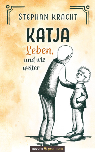 Stephan Kracht. Katja - Leben, und wie weiter