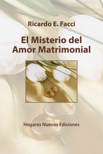 Ricardo E. Facci. El misterio del amor matrimonial