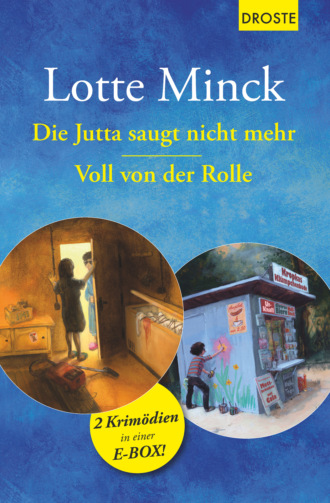 Lotte Minck. Die Jutta saugt nicht mehr & Voll von der Rolle