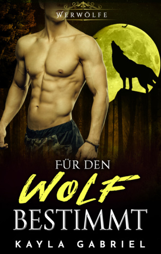 Kayla Gabriel. Fu_r den Wolf bestimmt