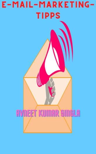 Avneet Kumar Singla. E-Mail-Marketing-Tipps