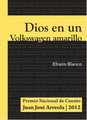 Efra?m Blanco. Dios en un Volkswagen amarillo