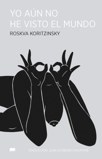 Roskva Koritzinsky. Yo a?n no he visto el mundo