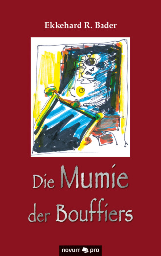 Ekkehard R. Bader. Die Mumie der Bouffiers