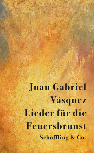 Juan Gabriel V?squez. Lieder f?r die Feuersbrunst