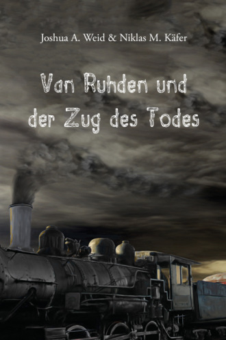 Joshua A. Weid. Van Ruhden und der Zug des Todes