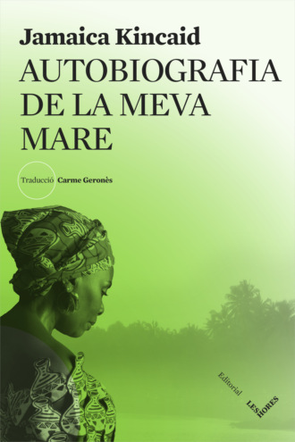 Jamaica Kincaid. Autobiografia de la meva mare