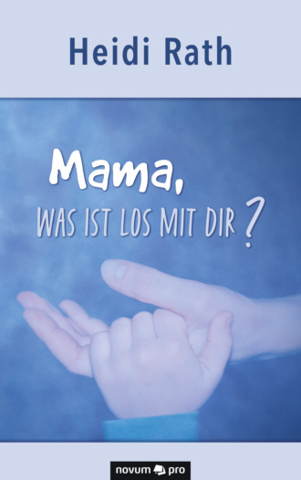 Heidi Rath. Mama, was ist los mit Dir?