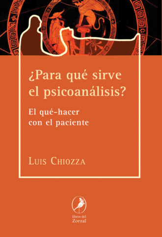 Luis Chiozza. ?Para qu? sirve el psicoan?lisis?