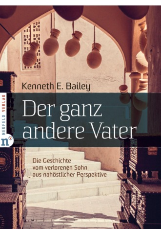 Kenneth E Bailey. Der ganz andere Vater