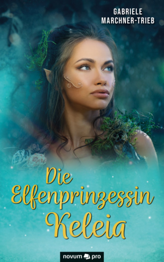 Gabriele Marchner-Trieb. Die Elfenprinzessin Keleia