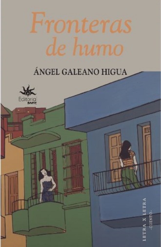 ?ngel Galeano Higua. Fronteras de humo