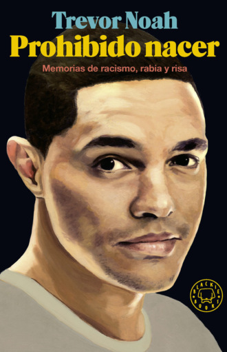 Trevor Noah. Prohibido nacer