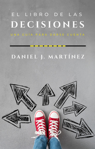 Daniel Jorge Mart?nez. El libro de las decisiones: una gu?a para darse cuenta