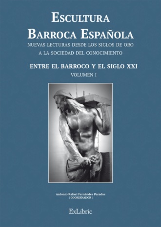 Antonio Rafael Fern?ndez Paradas. Escultura Barroca Espa?ola. Entre el Barroco y el siglo XXI