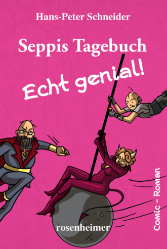 Hans-Peter Schneider. Seppis Tagebuch - Echt genial!: Ein Comic-Roman Band 8