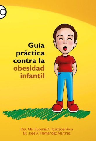 Ma. Eugenia A. Ibarz?bal ?vila. Gu?a pr?ctica contra la obesidad infantil