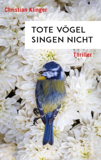 Christian Klinger. Tote V?gel singen nicht