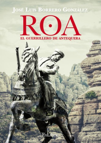 Jos? Luis Borrero Gonz?lez. Roa, el guerrillero de Antequera