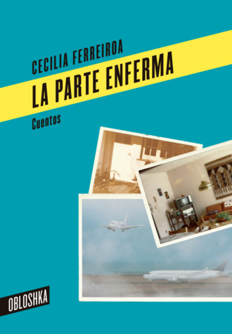 Cecilia Ferreiroa. La parte enferma