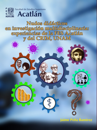 Jaime Pe?a Ram?rez. Nudos did?cticos en investigaci?n multidisciplinaria: experiencias de la FES Acatl?n y del CRIM, UNAM