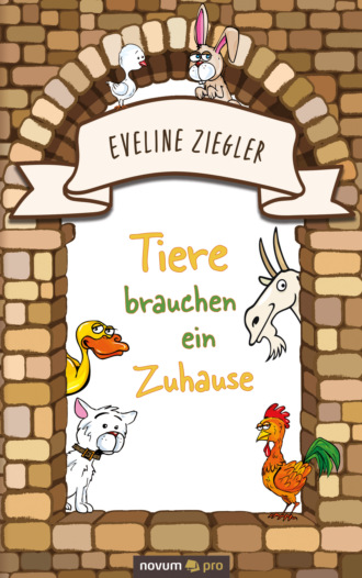 Eveline Ziegler. Tiere brauchen ein Zuhause