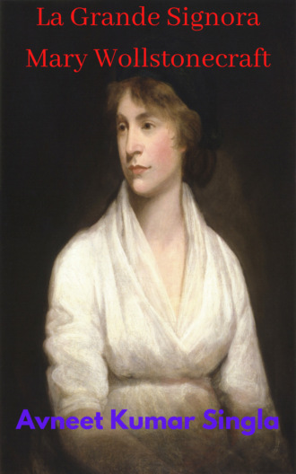 Avneet Kumar Singla. La Grande Signora Mary Wollstonecraft