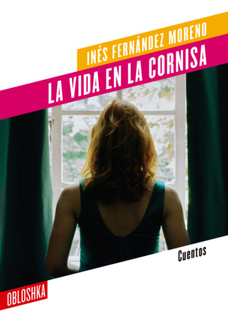 In?s Fern?ndez Moreno. La vida en la cornisa