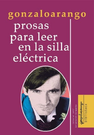 Gonzalo Arango. Prosas para leer en la silla el?ctrica