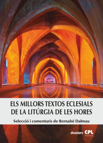 Bernab? Dalmau. Els millors textos eclesials de la Lit?rgia de les Hores