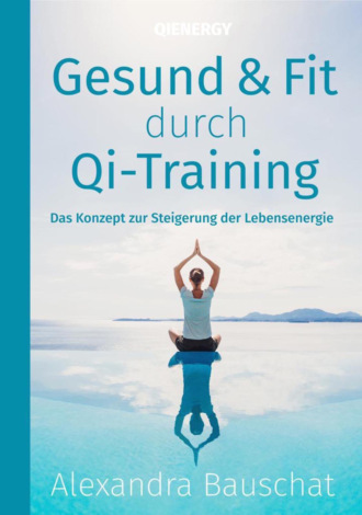 Alexandra Bauschat. Gesund & Fit durch Qi-Training