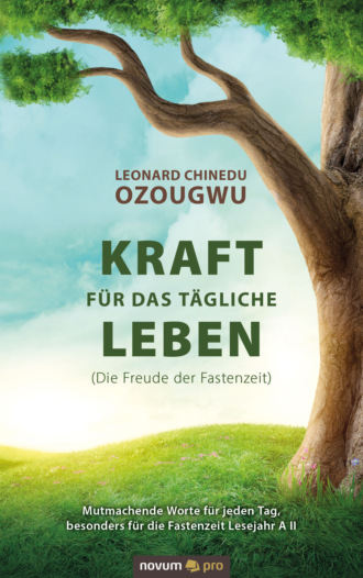 Leonard Chinedu Ozougwu. Kraft f?r das t?gliche Leben (Die Freude der Fastenzeit)