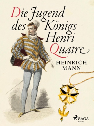 Heinrich Mann. Die Jugend des K?nigs Henri Quatre