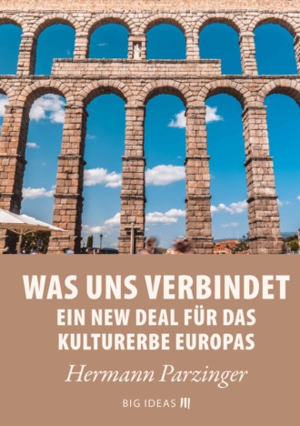 Hermann Parzinger. Was uns verbindet – Ein New Deal f?r das Kulturerbe Europas