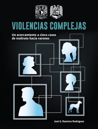 Joel G. Ram?rez Rodr?guez. Violencias complejas: un acercamiento a cinco casos de maltrato hacia varones