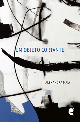 Alexandra Maia. Um objeto cortante