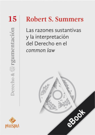 Robert S. Summers. Las razones sustantivas y la interpretaci?n del Derecho en el common law