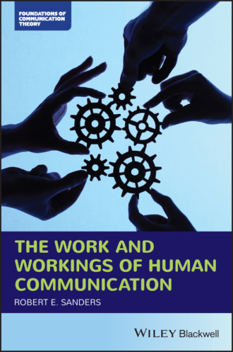 Robert E. Sanders. The Work and Workings of Human Communication