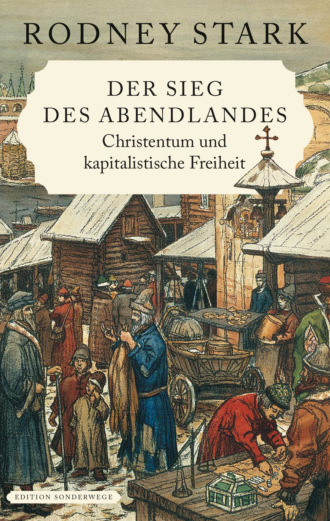 Rodney  Stark. Der Sieg des Abendlandes. Christentum und kapitalistische Freiheit