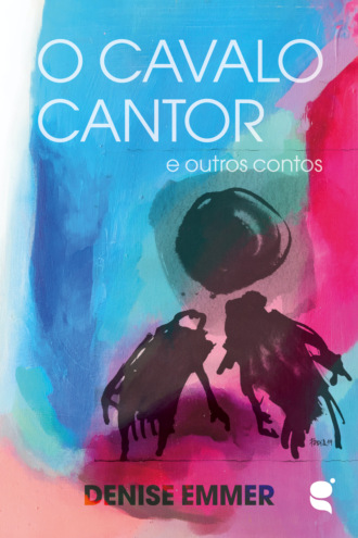 Denise Emmer. O cavalo cantor e outros contos