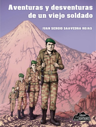 Juan Saavedra Rojas. Aventuras y desventuras de un viejo soldado